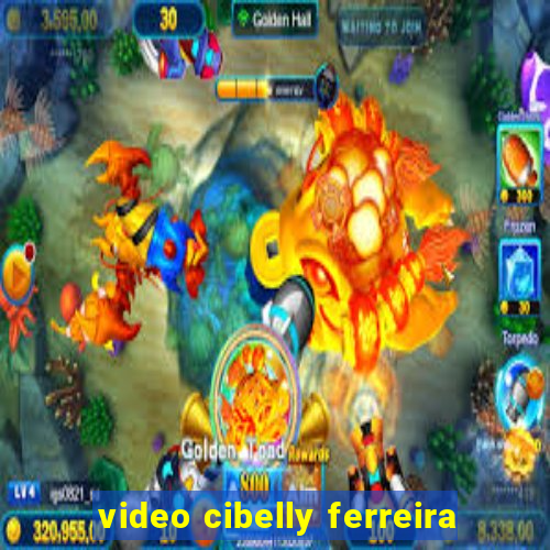 video cibelly ferreira